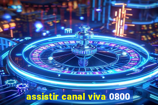 assistir canal viva 0800